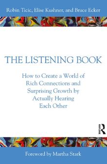 The Listening Book: How to Create a World of Rich Connections and Surprising Growth by Actually Hearing Each Other
