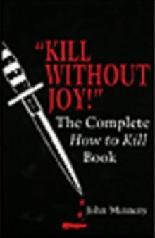 Kill Without Joy: The Complete How To Kill Book
