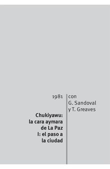 Chukiyawu: la cara aymara de La Paz. Tomo I: el paso a la ciudad