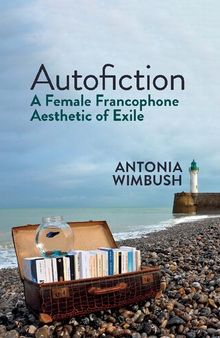 Autofiction: A Female Francophone Aesthetic of Exile