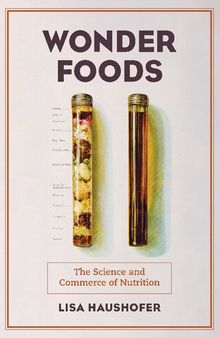 Wonder Foods: The Science and Commerce of Nutrition