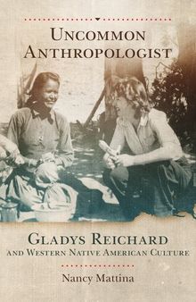 Uncommon Anthropologist: Gladys Reichard and Western Native American Culture