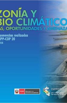 Amazonía y cambio climático: perspectivas, oportunidades y amenazas. Resúmenes de las ponencias realizadas en el Seminario CNPP-COP 20. Lima, 23 de mayo del 2014