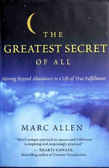 The greatest secret of all: moving beyond abundance to a life of true fulfillment