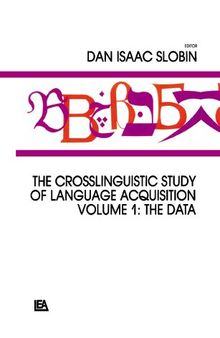 The Crosslinguistic Study of Language Acquisition, Volume 1: The Data