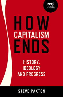 How Capitalism Ends: History, Ideology and Progress