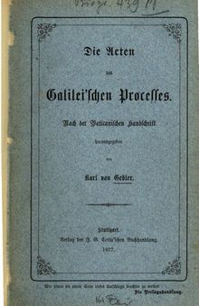 Galileo Galilei und die römische Curie ; nach den authentischen Quellen / Die Akten des Galileischen Prozesses nach der Vatikanischen Handschrift