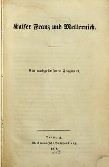 Kaiser Franz und Metternich ; ein nachgelassenes Fragment