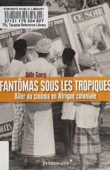 Fantômas sous les tropiques: Aller au cinéma en Afrique coloniale