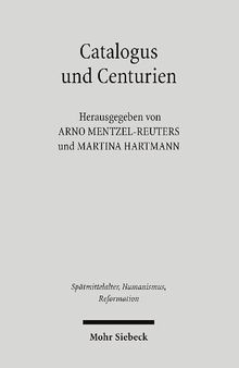 Catalogus und Centurien: Interdisziplinäre Studien zu Matthias Flacius und den Magdeburger Centurien