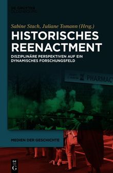 Historisches Reenactment: Disziplinäre Perspektiven auf ein dynamisches Forschungsfeld