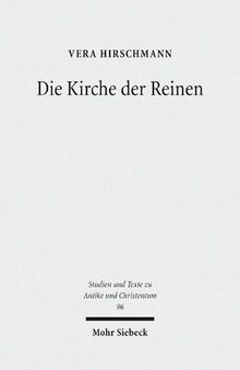 Die Kirche der Reinen: Kirchen- und sozialhistorische Studie zu den Novatianern im 3. bis 5. Jahrhundert