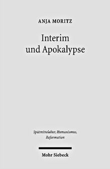Interim und Apokalypse: Die religiösen Vereinheitlichungsversuche Karls V. im Spiegel der magdeburgischen Publizistik 1548-1551/52
