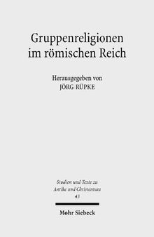 Gruppenreligionen im römischen Reich: Sozialformen, Grenzziehungen und Leistungen
