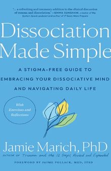 Dissociation Made Simple: A Stigma-Free Guide to Embracing Your Dissociative Mind and Navigating Daily Life