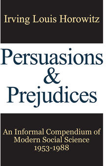 Persuasions and Prejudices: An Informal Compendium of Modern Social Science, 1953-1988
