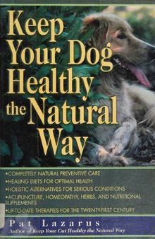 Keep Your Dog Healthy the Natural Way by Pat Lazarus author of How to keep your cat healthy the natural way ( orthomolecular medicine )
