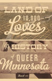 Land of 10,000 Loves: A History of Queer Minnesota