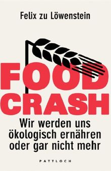 FOOD CRASH: Wir werden uns ökologisch ernähren oder gar nicht mehr