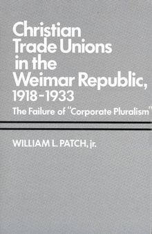 Christian Trade Unions in the Weimar Republic, 1918-1933: The Failure of 