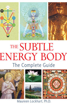The Subtle Energy Body: The Complete Guide
