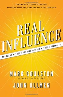 Real Influence: Persuade Without Pushing and Gain Without Giving In