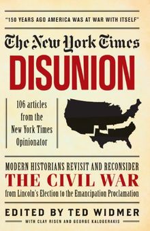 The New York Times: Disunion: Modern Historians Revisit and Reconsider the Civil War from Lincoln's Election to the Emancipation Proclamation