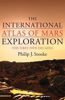 The International Atlas of Mars Exploration: Volume 1, 1953 to 2003: The First Five Decades