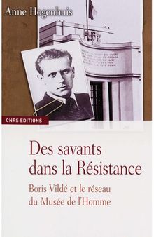 Des savants dans la résistance: Boris Vildé et le réseau du Musée de l'Homme