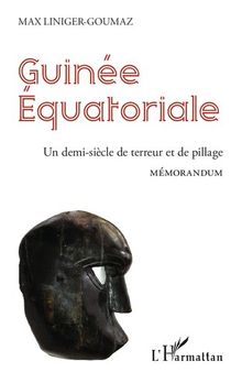 Guinée équatoriale: Un demi-siècle de terreur et de pillage Mémorandum