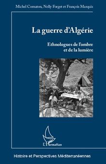 La guerre d'Algérie: Ethnologues de l'ombre et de la lumière