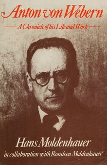 Anton Von Webern: A Chronicle of His Life and Work