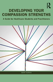 Developing Your Compassion Strengths: A Guide for Healthcare Students and Practitioners