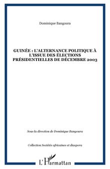 Guinée : l'alternance politique à l'issue des élections présidentielles de décembre 2003. Actes des Colloques des 21 novembre 2003 et 17 mars 2004