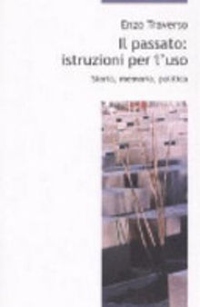 Il passato: istruzioni per l'uso. Storia, memoria, politica