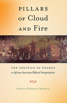 Pillars of Cloud and Fire: The Politics of Exodus in African American Biblical Interpretation