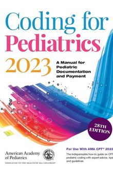 Coding for Pediatrics 2023: A Manual for Pediatric Documentation and Payment