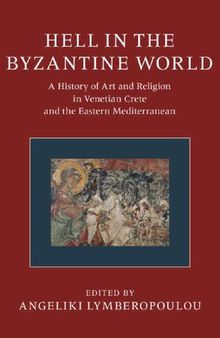 Hell in the Byzantine World. A History of Art and Religion in Venetian Crete and the Eastern Mediterranean.