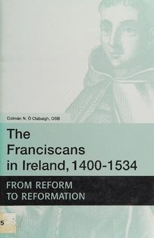 The Franciscans in Ireland, 1400-1534: From Reform to Reformation