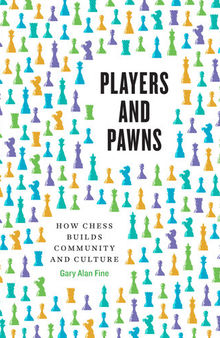 Players and Pawns: How Chess Builds Community and Culture