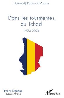 Dans les tourmentes du Tchad: 1973–2008