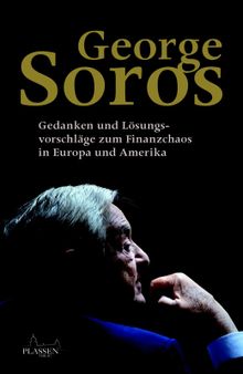George Soros: Gedanken und Lösungsvorschläge zum Finanzchaos in Europa und Amerika