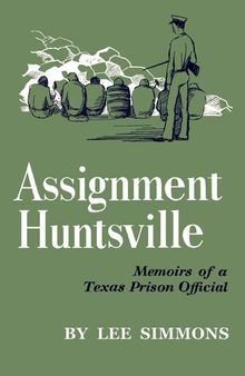 Assignment Huntsville, memoirs of a Texas prison official.