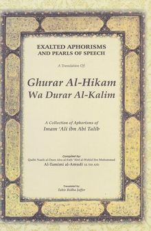 Exalted Aphorisms and Pearls of Speech: Ghurar Al-Hikam Wa Durar Al-Kalim - A Collection of Aphorisms of Imam ‘Ali ibn Abi Talib (a)