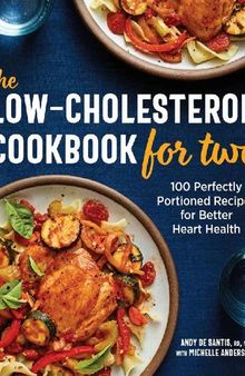 The Low-Cholesterol Cookbook for Two: 100 Perfectly Portioned Recipes for Better Heart Health