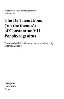 The De Thematibus ('on the themes') of Constantine VII Porphyrogenitus: Translated with introductory chapters and notes