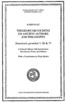 Theodore Metochites on Ancient Authors and Philosophy: Semeioseis Gnomikai 1-26 & 71: A Critical Edition with Introduction, Translation, Notes, and Indexes