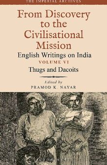The Imperial Archives from Discovery to the Civilisational Mission: English Writings on India, Volume 6: Thugs and Dacoits