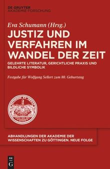 Justiz und Verfahren im Wandel der Zeit: Gelehrte Literatur, gerichtliche Praxis und bildliche Symbolik