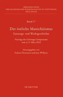 Der östliche Manichäismus – Gattungs- und Werksgeschichte: Vorträge des Göttinger Symposiums vom 4./5. März 2010